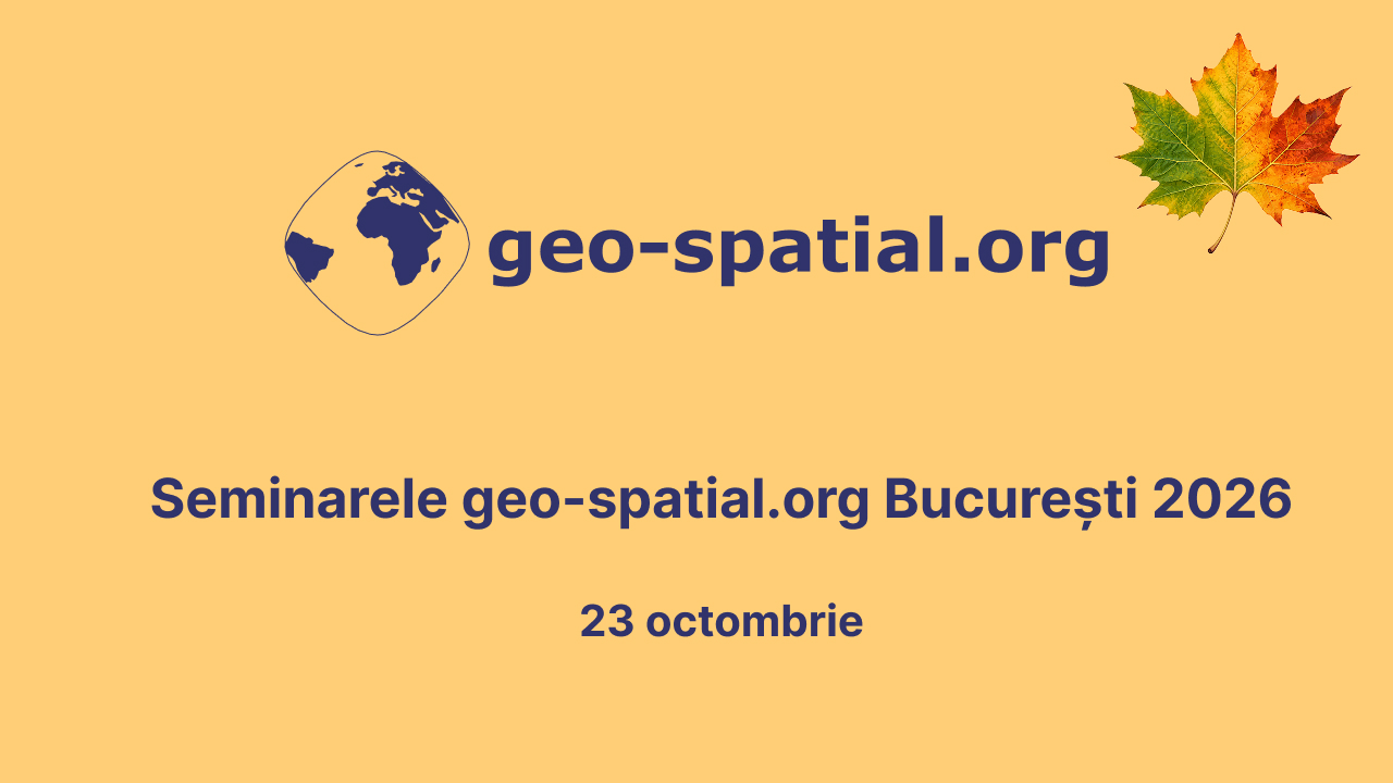 Seminarele geo-spatial.org București 2026